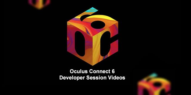 Oculus Connect 6 Developer Session Videos Now Online